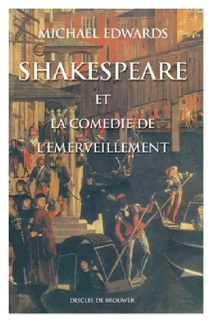Shakespeare et la comédie de l'émerveillement by Michael Edwards
