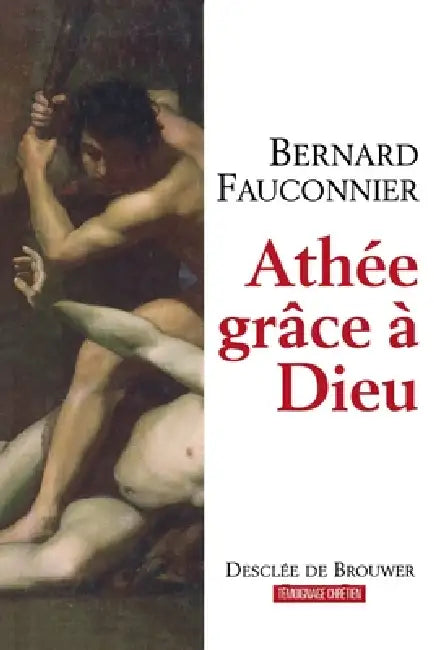 Athée, grâce à Dieu: Chroniques d'un siècle mal engagé by Bernard Fauconnier