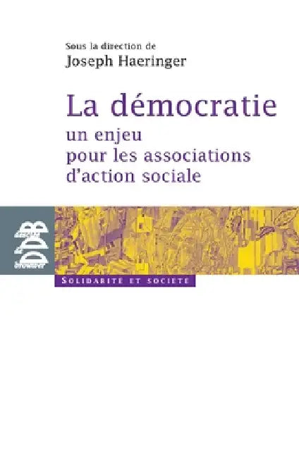 La démocratie: un enjeu pour les associations d'action sociale by Collectif, Joseph Haeringer, Marie-France Gounouf