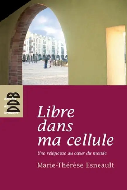 Libre dans ma cellule by Marie-Thérèse Esneault