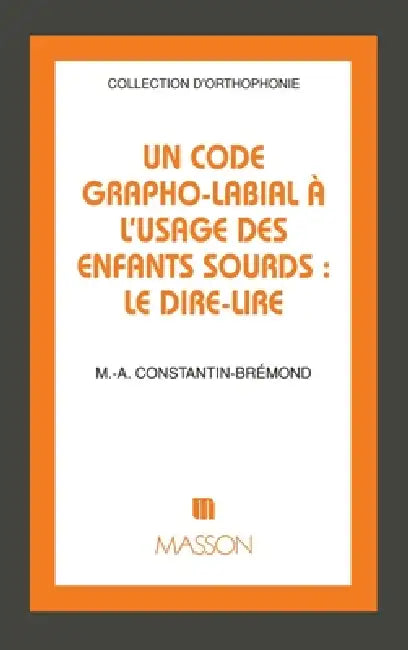 Un code grapho-labial à l'usage des enfants sourds: Le dire-lire by Marie-Annick Constantin-Brémond