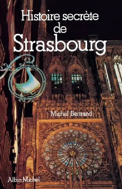 Histoire secrète de Strasbourg by Michel Bertrand