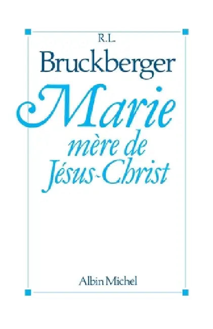 Marie, mère de Jésus-Christ by Raymond Léopold Bruckberger