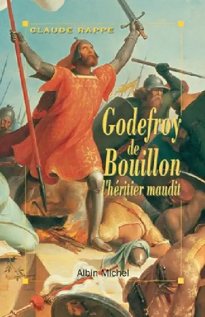 Godefroy de Bouillon, l'héritier maudit by Claude Rappe