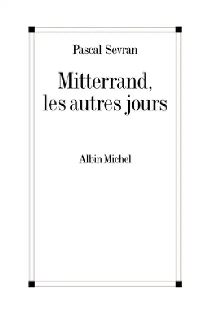 Mitterrand, les autres jours by Pascal Sevran
