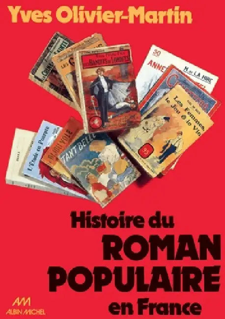 Histoire du roman populaire en France, 1840-1980 by Yves Olivier-Martin
