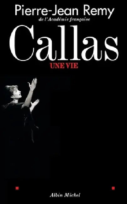Callas: Une vie by Pierre-Jean Remy
