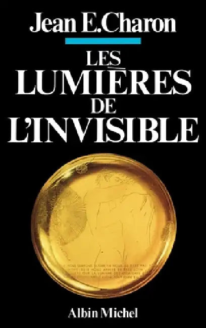 Les Lumières de l'invisible by Jean Emile Charon