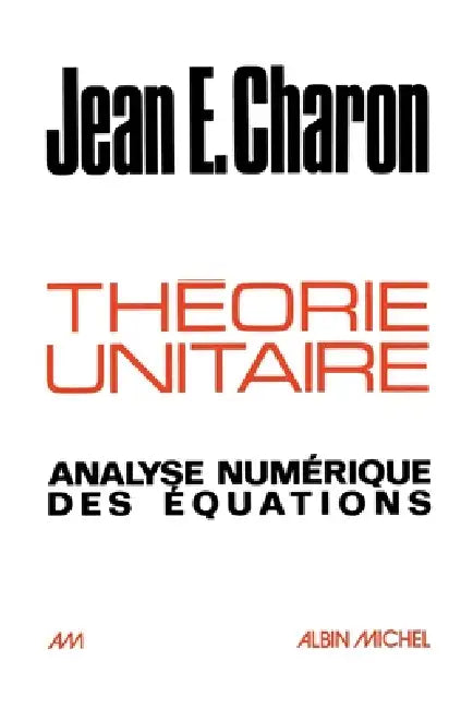 Théorie unitaire: Analyse numérique des équations by Jean Emile Charon