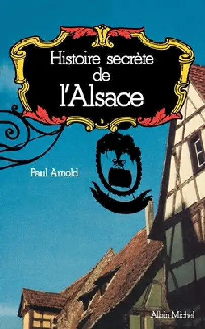 Histoire secrète de l'Alsace by Paul Arnold