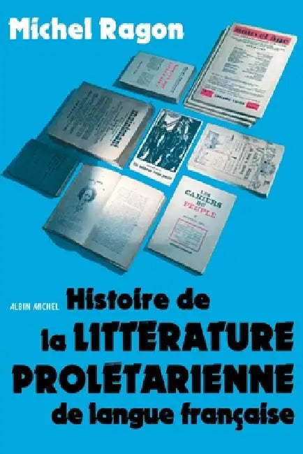 Histoire de la littérature prolétarienne de langue française by Michel Ragon
