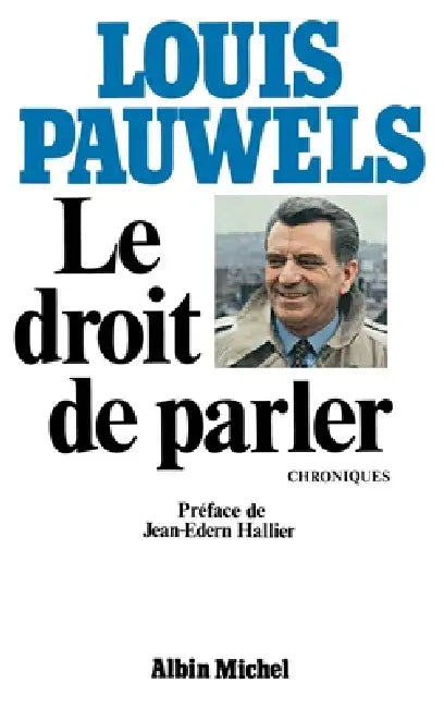 Le Droit de parler: Chroniques by Louis Pauwels