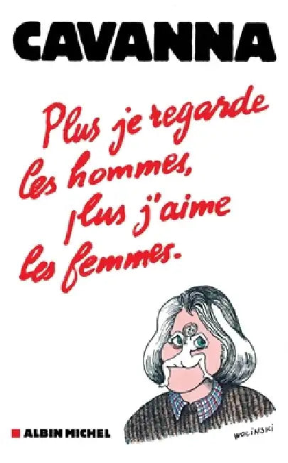 Plus je regarde les hommes, plus j'aime les femmes by François Cavanna