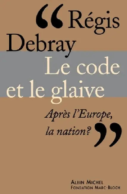 Le Code et le glaive: Après l'Europe, la nation ? by Régis Debray