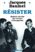 Résister: Histoire secrète des années d'Occupation by Jacques Baumel