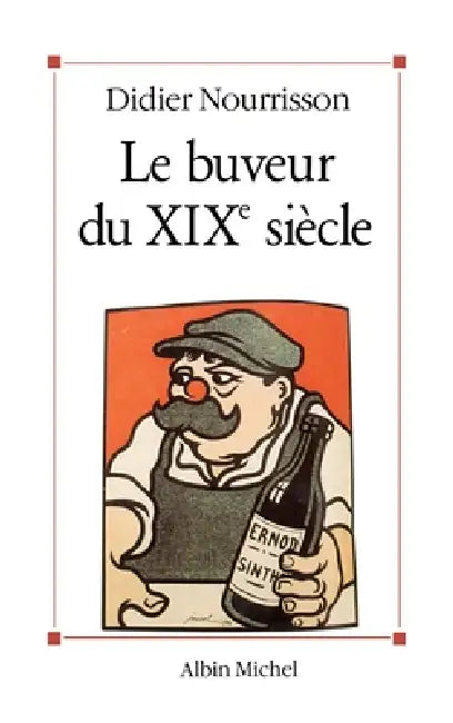 Le Buveur du XIXe siècle by Didier Nourrisson