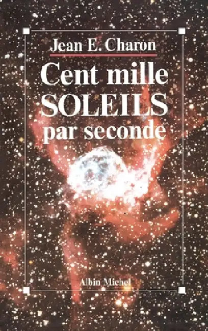 Cent Mille Soleils par seconde by Jean Emile Charon