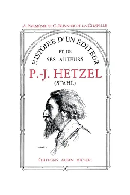 Histoire d'un éditeur et de ses auteurs: P.-J. Hetzel by A. Parménie, C. Bonnier de la Chapelle