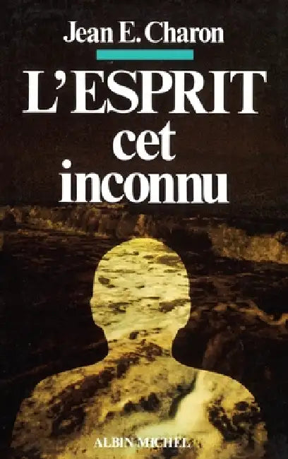 L'Esprit, cet inconnu by Jean Emile Charon
