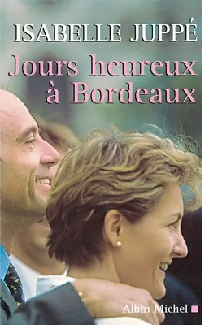 Jours heureux à Bordeaux by Isabelle Juppé