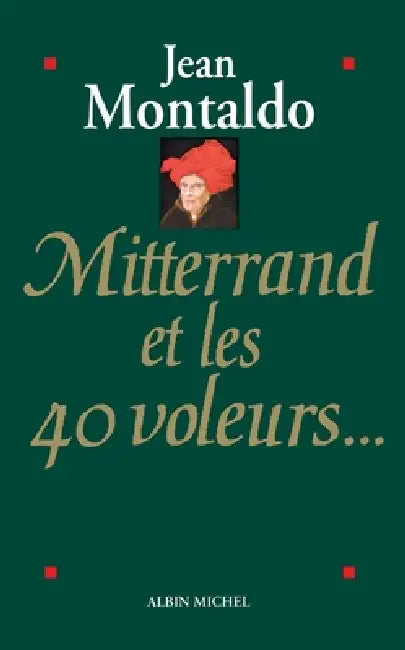 Mitterrand et les 40 voleurs by Jean Montaldo