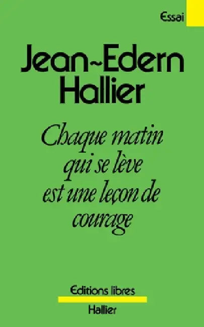 Chaque matin qui se lève est une leçon de courage by Jean-Edern Hallier