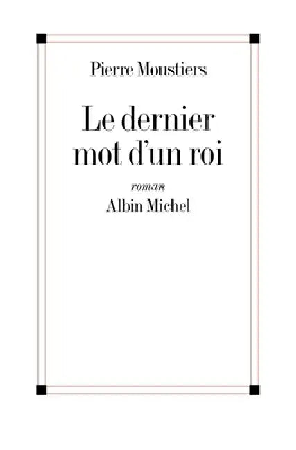 Le Dernier Mot d'un roi by Pierre Moustiers