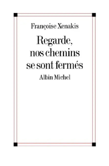 Regarde, nos chemins se sont fermés by Françoise Xénakis