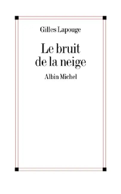 Le Bruit de la neige by Gilles Lapouge