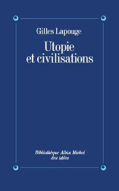 Utopie et civilisations by Gilles Lapouge