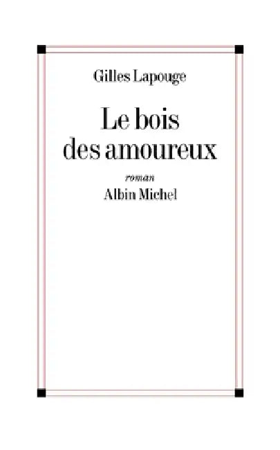 Le Bois des amoureux by Gilles Lapouge