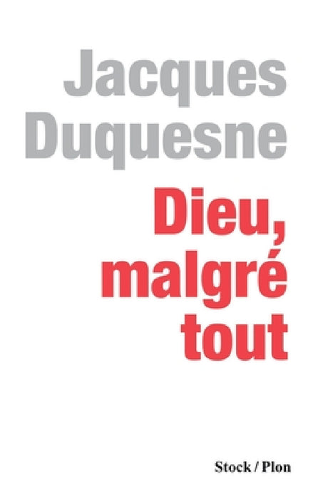 Dieu, malgré tout by Jacques Duquesne