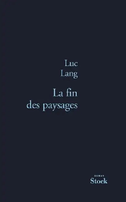 La Fin Des Paysages by Luc Lang