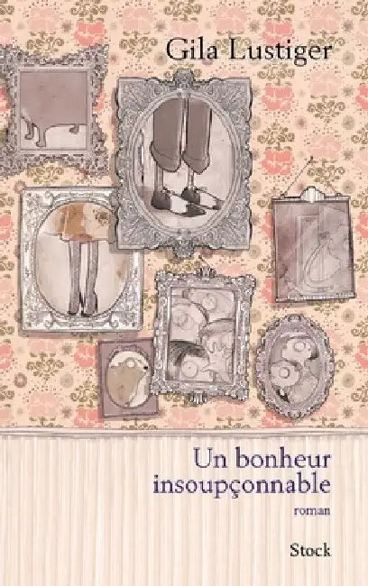 Un bonheur insoupçonnable by Gila Lustiger