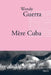 Mère Cuba by Wendy Guerra