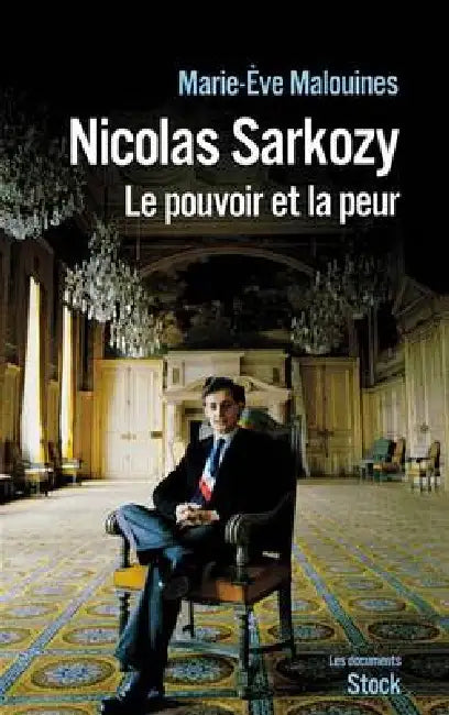Nicolas Sarkozy: Le pouvoir et la peur by Marie-Eve Malouines