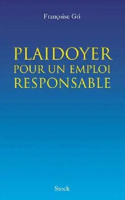Plaidoyer pour un emploi responsable by Françoise Gri