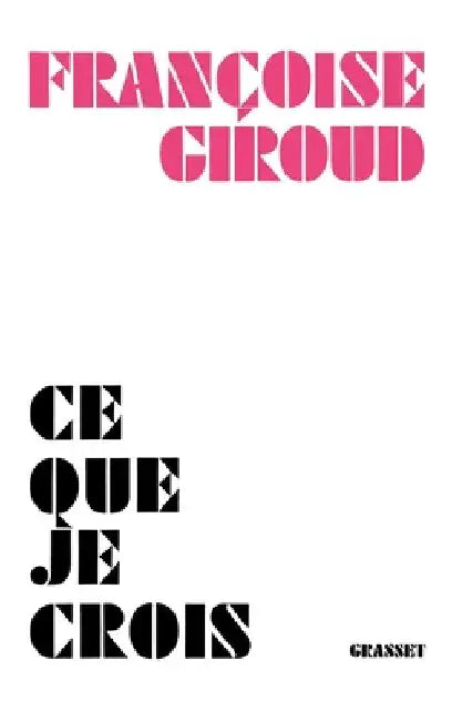 Ce que je crois by Françoise Giroud