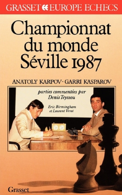 Championnat du monde des échecs. Séville 1987 by Denis Teyssou, Eric Birmingham, Laurent Vérat