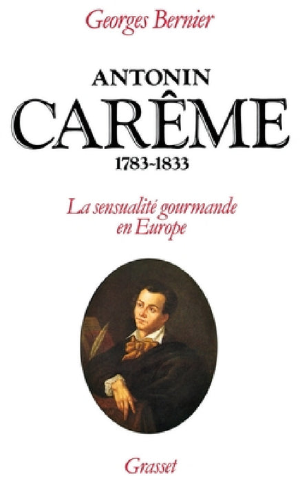 Antonin Carême 1783-1833 by Georges Bernier