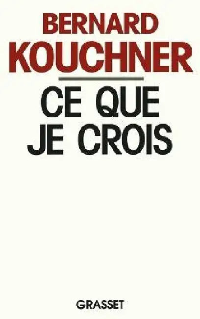 Ce que je crois by Bernard Kouchner