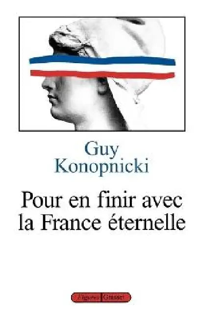 Pour en finir avec la France éternelle by Guy Konopnicki