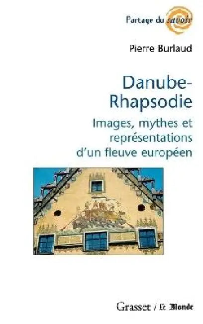 Danube-Rhapsodie: Images, mythes et représentations by Pierre Burlaud
