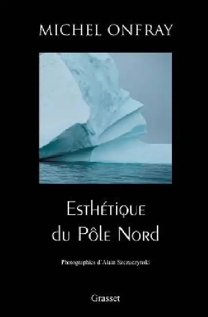 Esthétique du Pôle Nord by Michel Onfray