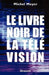 Le livre noir de la télévision by Michel Meyer