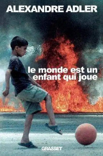 Le monde est un enfant qui joue by Alexandre Adler