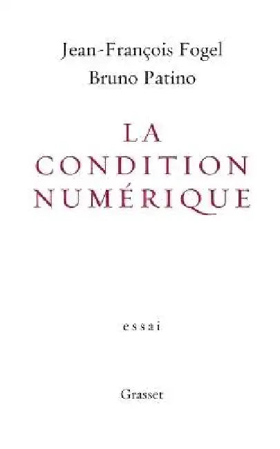 La condition numérique by Jean-François Fogel, Bruno Patino