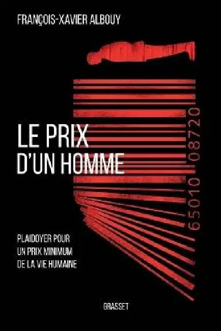 Le prix d'un homme: Plaidoyer pour un prix minimum de la vie humaine by François Xavier Albouy