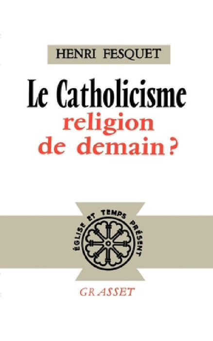 Le catholicisme, religion de demain ? by Fesquet-H