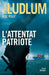 L Attentat Patriote by Ludlum-R+mills-K